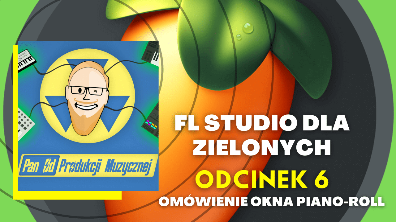 FL STUDIO DLA ZIELONYCH - Omówienie okna piano-roll (odc. 6)