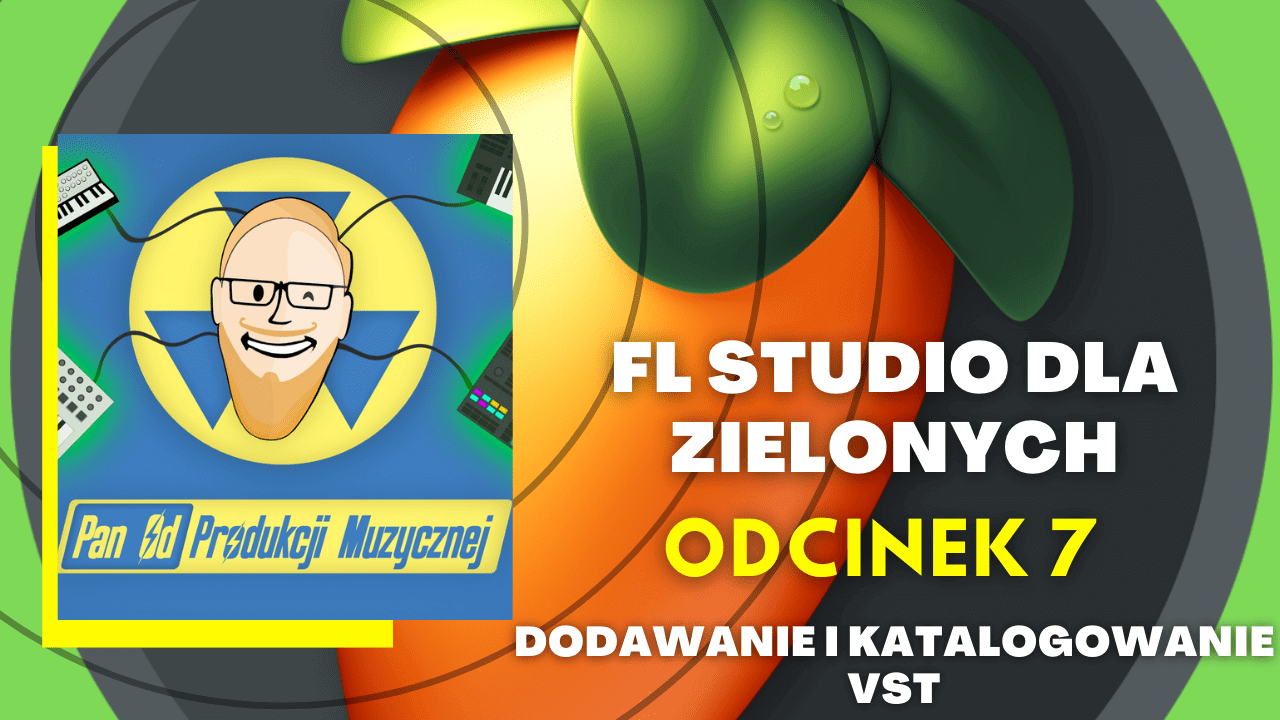 FL STUDIO DLA ZIELONYCH - Dodawanie i katalogowanie VST (odc. 7)