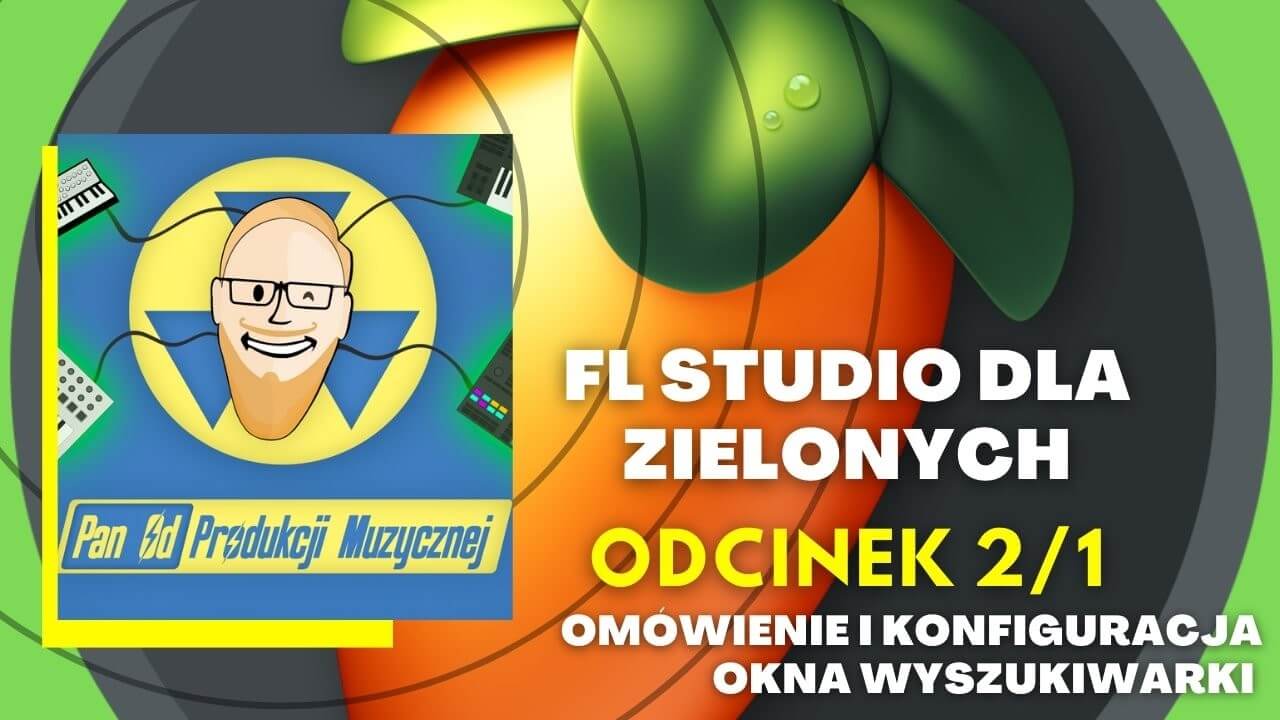 FL STUDIO DLA ZIELONYCH - Omówienie i konfiguracja okna wyszukiwarki (odc. 2 cz.1/2)